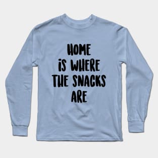 Home is where the snacks are Long Sleeve T-Shirt